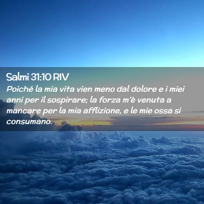 Picture 02 - Salmi 31:10 RIV - Poiché la mia vita vien meno dal dolore e i miei - Bible Verse Picture