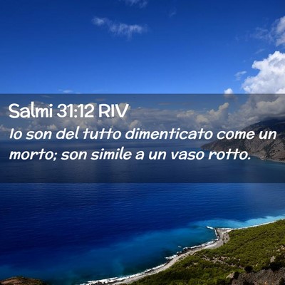 Picture 02 - Salmi 31:12 RIV - Io son del tutto dimenticato come un morto; son - Bible Verse Picture