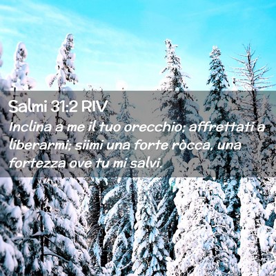 Picture 02 - Salmi 31:2 RIV - Inclina a me il tuo orecchio; affrettati a - Bible Verse Picture