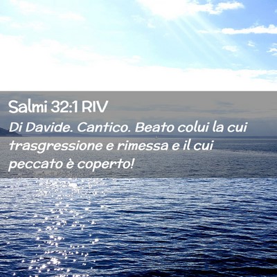 Picture 02 - Salmi 32:1 RIV - Di Davide. Cantico. Beato colui la cui - Bible Verse Picture