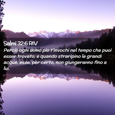 Picture 02 - Salmi 32:6 RIV - Perciò ogni uomo pio t’invochi nel tempo che - Bible Verse Picture