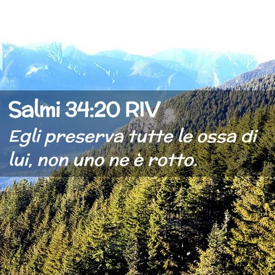 Picture 02 - Salmi 34:20 RIV - Egli preserva tutte le ossa di lui, non uno ne è - Bible Verse Picture