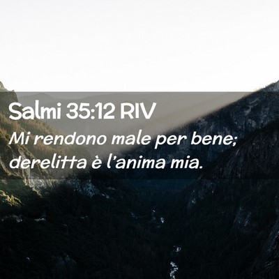 Picture 02 - Salmi 35:12 RIV - Mi rendono male per bene; derelitta è l’anima - Bible Verse Picture