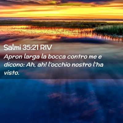Picture 02 - Salmi 35:21 RIV - Apron larga la bocca contro me e dicono: Ah, ah! - Bible Verse Picture