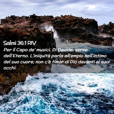 Picture 02 - Salmi 36:1 RIV - Per il Capo de’ musici. Di Davide, servo - Bible Verse Picture