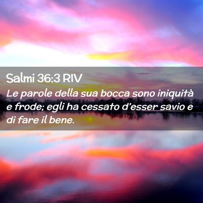 Picture 02 - Salmi 36:3 RIV - Le parole della sua bocca sono iniquità e frode; - Bible Verse Picture