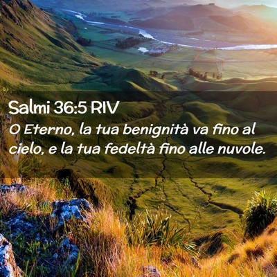 Picture 02 - Salmi 36:5 RIV - O Eterno, la tua benignità va fino al cielo, e - Bible Verse Picture