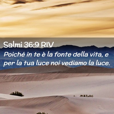 Picture 02 - Salmi 36:9 RIV - Poiché in te è la fonte della vita, e per la - Bible Verse Picture