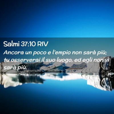 Picture 02 - Salmi 37:10 RIV - Ancora un poco e l’empio non sarà più; tu - Bible Verse Picture