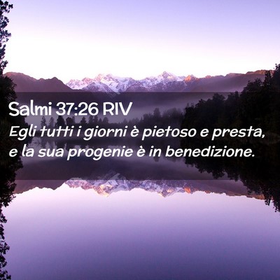 Picture 02 - Salmi 37:26 RIV - Egli tutti i giorni è pietoso e presta, e la sua - Bible Verse Picture
