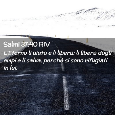 Picture 02 - Salmi 37:40 RIV - L’Eterno li aiuta e li libera: li libera dagli - Bible Verse Picture