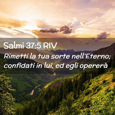 Picture 02 - Salmi 37:5 RIV - Rimetti la tua sorte nell’Eterno; confidati in - Bible Verse Picture