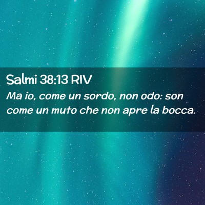 Picture 02 - Salmi 38:13 RIV - Ma io, come un sordo, non odo: son come un muto - Bible Verse Picture
