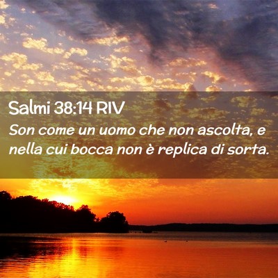 Picture 02 - Salmi 38:14 RIV - Son come un uomo che non ascolta, e nella cui - Bible Verse Picture