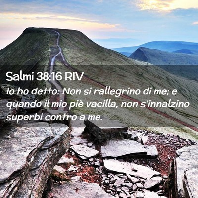 Picture 02 - Salmi 38:16 RIV - Io ho detto: Non si rallegrino di me; e quando il - Bible Verse Picture