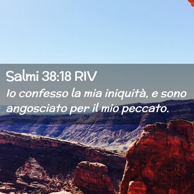 Picture 02 - Salmi 38:18 RIV - Io confesso la mia iniquità, e sono angosciato - Bible Verse Picture