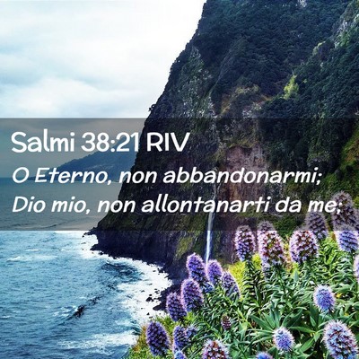 Picture 02 - Salmi 38:21 RIV - O Eterno, non abbandonarmi; Dio mio, non - Bible Verse Picture