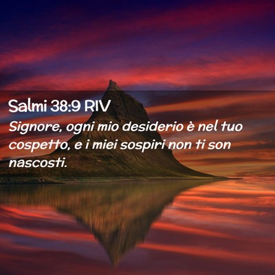 Picture 02 - Salmi 38:9 RIV - Signore, ogni mio desiderio è nel tuo cospetto, - Bible Verse Picture