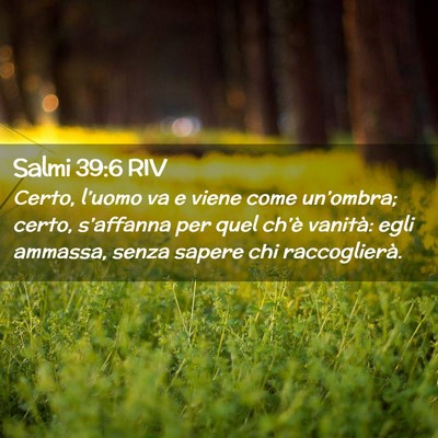 Picture 02 - Salmi 39:6 RIV - Certo, l’uomo va e viene come un’ombra; - Bible Verse Picture