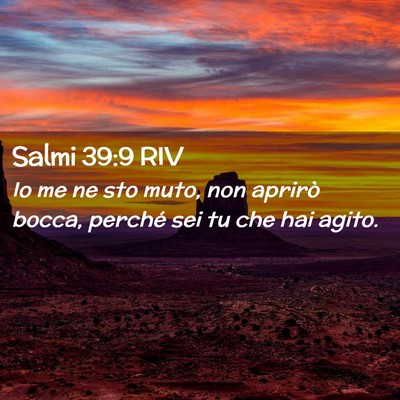 Picture 02 - Salmi 39:9 RIV - Io me ne sto muto, non aprirò bocca, perché sei - Bible Verse Picture