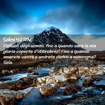 Picture 02 - Salmi 4:2 RIV - Figliuoli degli uomini, fino a quando sarà la - Bible Verse Picture
