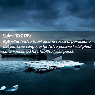 Picture 02 - Salmi 40:2 RIV - Egli m’ha tratto fuori da una fossa di - Bible Verse Picture