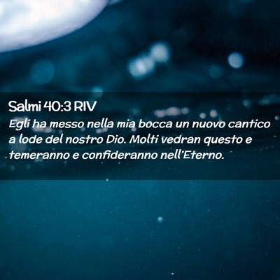 Picture 02 - Salmi 40:3 RIV - Egli ha messo nella mia bocca un nuovo cantico a - Bible Verse Picture