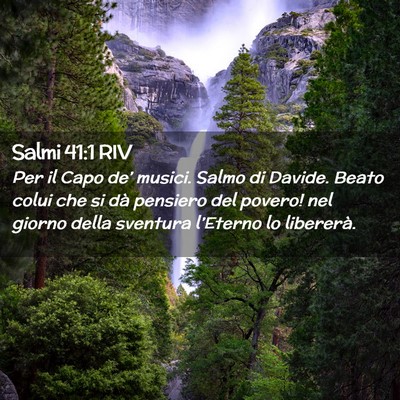 Picture 02 - Salmi 41:1 RIV - Per il Capo de’ musici. Salmo di Davide. Beato - Bible Verse Picture