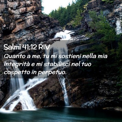 Picture 02 - Salmi 41:12 RIV - Quanto a me, tu mi sostieni nella mia integrità - Bible Verse Picture