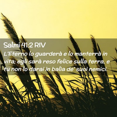 Picture 02 - Salmi 41:2 RIV - L’Eterno lo guarderà e lo manterrà in vita; - Bible Verse Picture