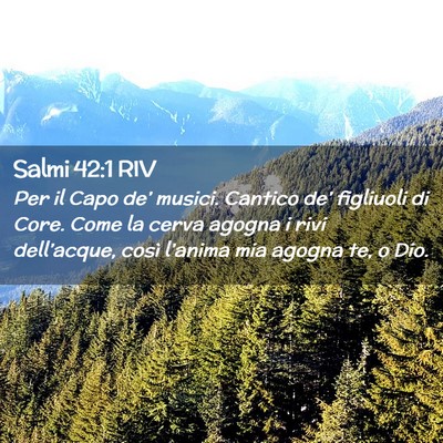 Picture 02 - Salmi 42:1 RIV - Per il Capo de’ musici. Cantico de’ figliuoli - Bible Verse Picture