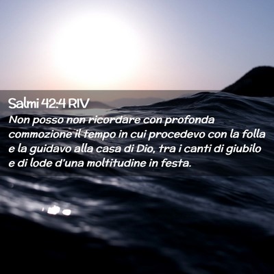 Picture 02 - Salmi 42:4 RIV - Non posso non ricordare con profonda commozione - Bible Verse Picture