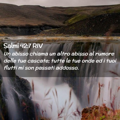 Picture 02 - Salmi 42:7 RIV - Un abisso chiama un altro abisso al rumore delle - Bible Verse Picture