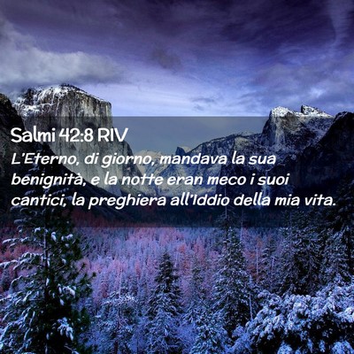 Picture 02 - Salmi 42:8 RIV - L’Eterno, di giorno, mandava la sua benignità, - Bible Verse Picture