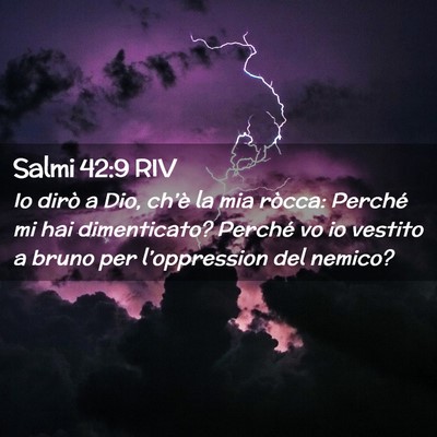 Picture 02 - Salmi 42:9 RIV - Io dirò a Dio, ch’è la mia ròcca: Perché mi - Bible Verse Picture