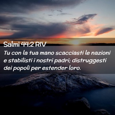 Picture 02 - Salmi 44:2 RIV - Tu con la tua mano scacciasti le nazioni e - Bible Verse Picture