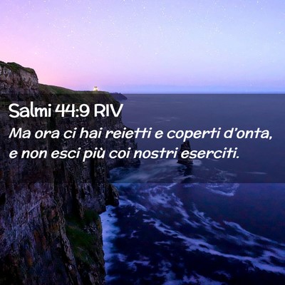 Picture 02 - Salmi 44:9 RIV - Ma ora ci hai reietti e coperti d’onta, e non - Bible Verse Picture