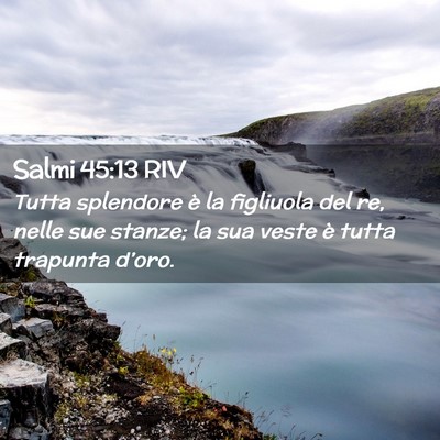 Picture 02 - Salmi 45:13 RIV - Tutta splendore è la figliuola del re, nelle sue - Bible Verse Picture
