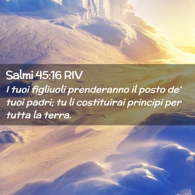Picture 02 - Salmi 45:16 RIV - I tuoi figliuoli prenderanno il posto de’ tuoi - Bible Verse Picture