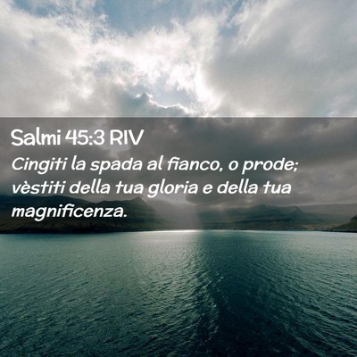 Picture 02 - Salmi 45:3 RIV - Cingiti la spada al fianco, o prode; vèstiti - Bible Verse Picture