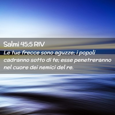 Picture 02 - Salmi 45:5 RIV - Le tue frecce sono aguzze; i popoli cadranno - Bible Verse Picture