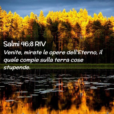 Picture 02 - Salmi 46:8 RIV - Venite, mirate le opere dell’Eterno, il quale - Bible Verse Picture