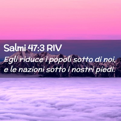 Picture 02 - Salmi 47:3 RIV - Egli riduce i popoli sotto di noi, e le nazioni - Bible Verse Picture