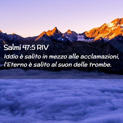 Picture 02 - Salmi 47:5 RIV - Iddio è salito in mezzo alle acclamazioni, - Bible Verse Picture