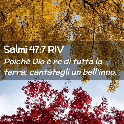 Picture 02 - Salmi 47:7 RIV - Poiché Dio è re di tutta la terra; cantategli - Bible Verse Picture