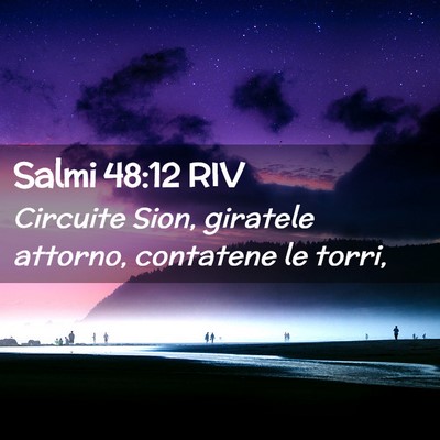 Picture 02 - Salmi 48:12 RIV - Circuite Sion, giratele attorno, contatene le - Bible Verse Picture