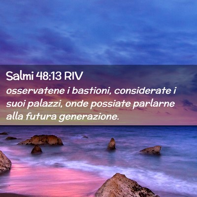 Picture 02 - Salmi 48:13 RIV - osservatene i bastioni, considerate i suoi - Bible Verse Picture
