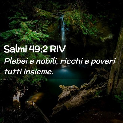 Picture 02 - Salmi 49:2 RIV - Plebei e nobili, ricchi e poveri tutti - Bible Verse Picture