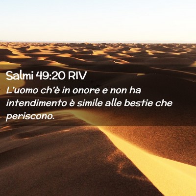 Picture 02 - Salmi 49:20 RIV - L’uomo ch’è in onore e non ha intendimento - Bible Verse Picture