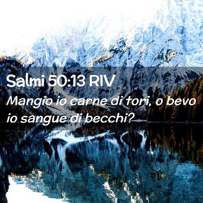 Picture 02 - Salmi 50:13 RIV - Mangio io carne di tori, o bevo io sangue di - Bible Verse Picture